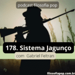 178 – Sistema Jagunço, com Gabriel Feltran