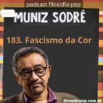 183- Fascismo da Cor, com Muniz Sodré