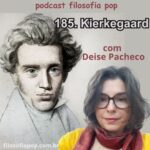 185 – Kierkegaard, com Deise Pacheco
