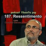 187 – Ressentimento, com Oswaldo Giacoia Jr.