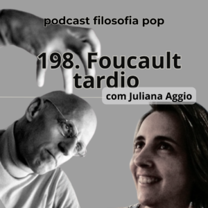 198 – Foucault tardio, com Juliana Aggio