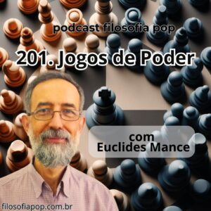 201 – Jogos de Poder, com Euclides Mance
