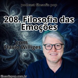 208 – Filosofia das Emoções, com Flavio Williges