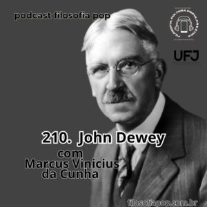 #210 – John Dewey, com Marcus Vinicius da Cunha