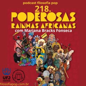 #218 – Poderosas Rainhas Africanas, com Mariana Bracks