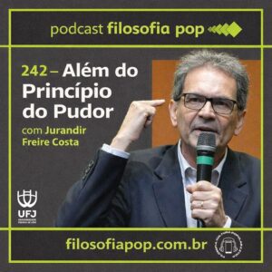 #242 – Além do Princípio do Pudor, com Jurandir Freire Costa #242 – Além do Princípio do Pudor, com Jurandir Freire Costa