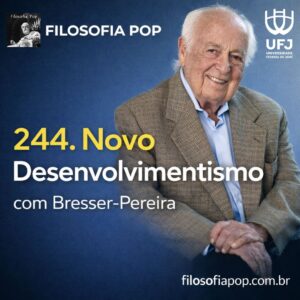 #244 – Novo desenvolvimentismo, com Bresser-Pereira