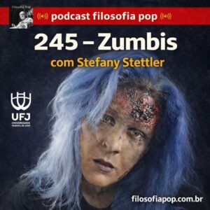 #245 – Zumbis, com Stefany Stettler